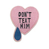 PC2955 - Don't Text Him Crying Heart Text (Iron On)