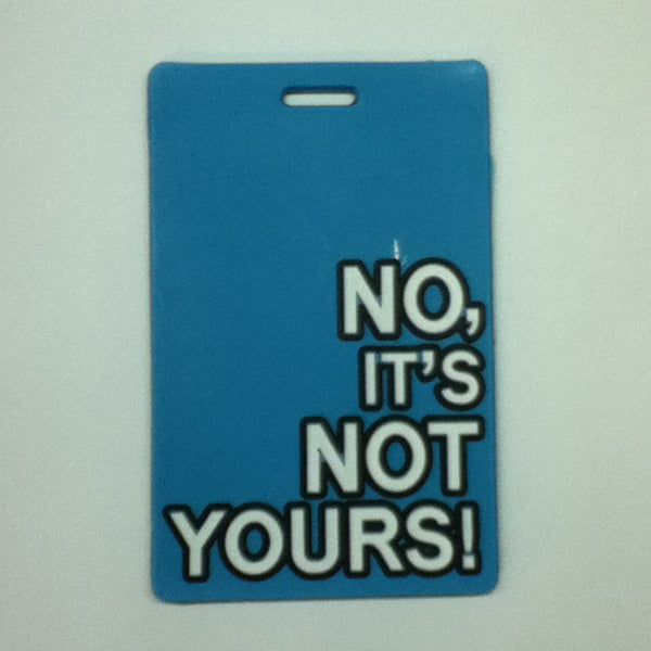 L00358 - No It's Not Yours Luggage Tag