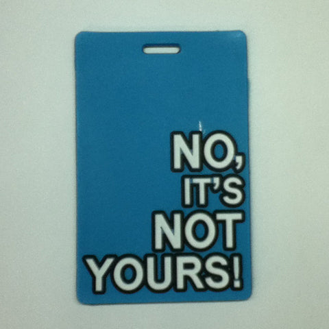 L00358 - No It's Not Yours Luggage Tag